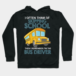 I Often Think Of Skipping School then I remember I'm the School Bus Driver Hoodie